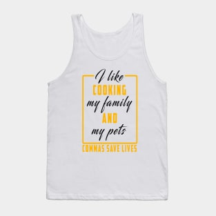 I Like Cooking My Family And My Pets Commas Save Lives Tank Top